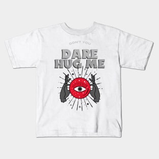 Don’t you dare hug me Kids T-Shirt